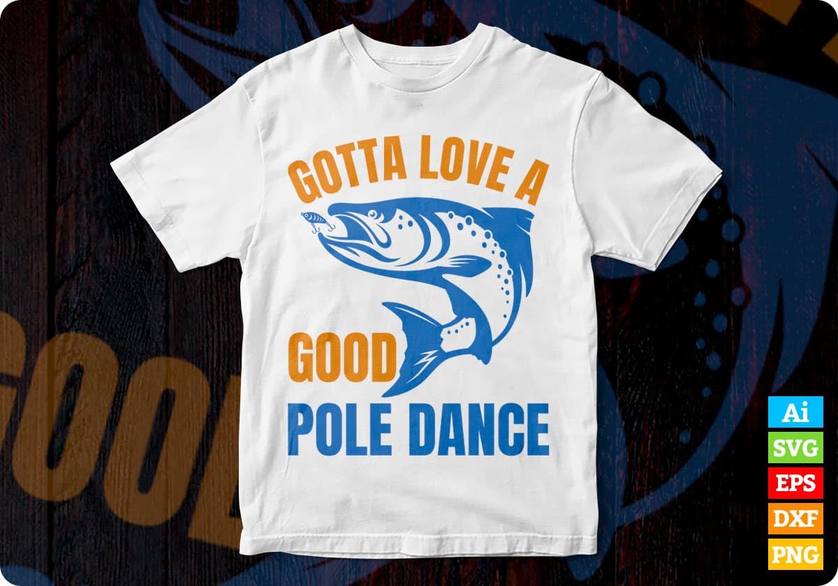 Gotta Love A Good Pole Dance Editable Vector T-shirt Design in Ai Svg Png Files