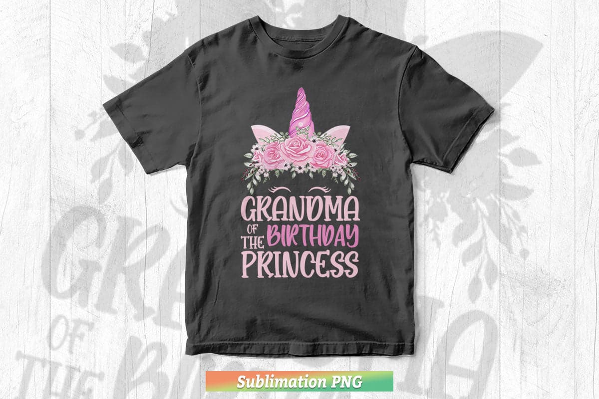 Grandma Of The Birthday Princess Gifts Unicorn Birthday Png Sublimation Files.