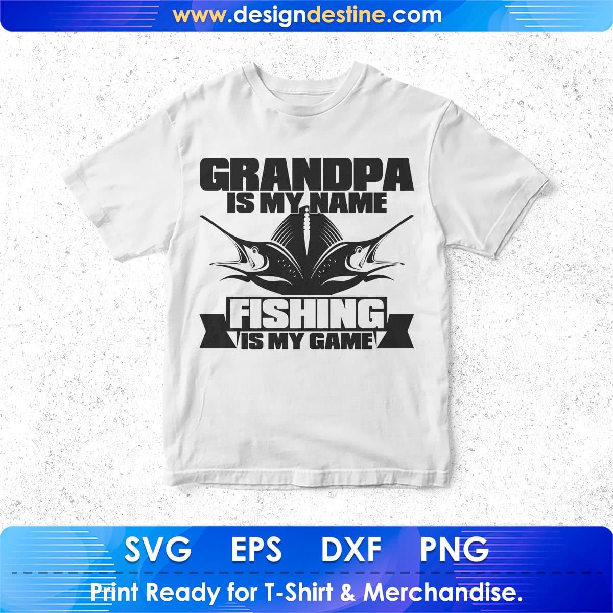 Grandpa Is My Name Fishing Is My Game T shirt Design In Svg Png Cutting Printable Files