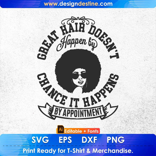 Great Hair Doesn't Happen By Chance It Happens By Appointment Afro Editable T shirt Design Svg Files