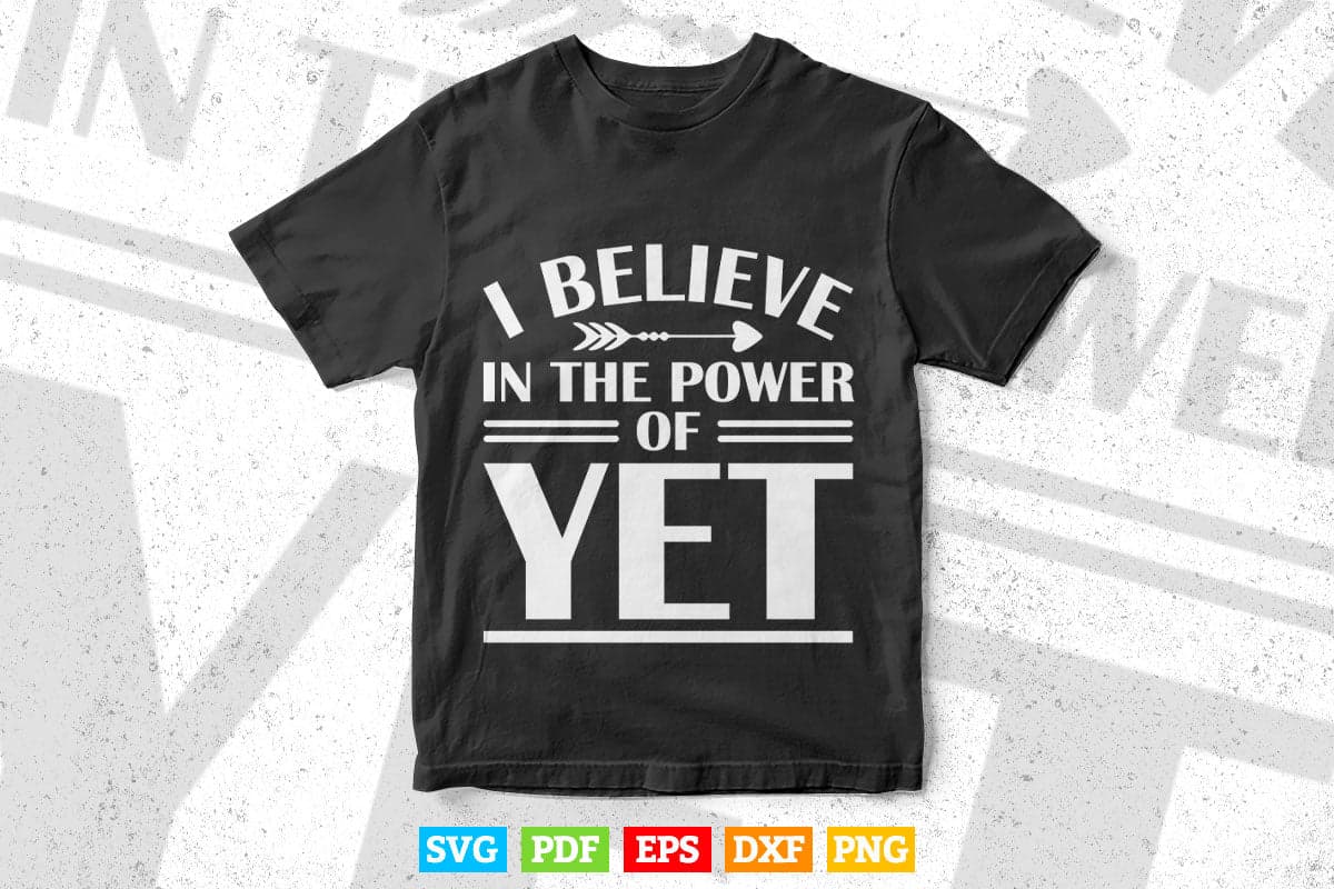 Growth Mindset Teacher SVG I Believe in the Power of Yet Svg T shirt Design.