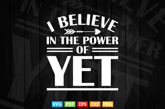 Growth Mindset Teacher SVG I Believe in the Power of Yet Svg T shirt Design.