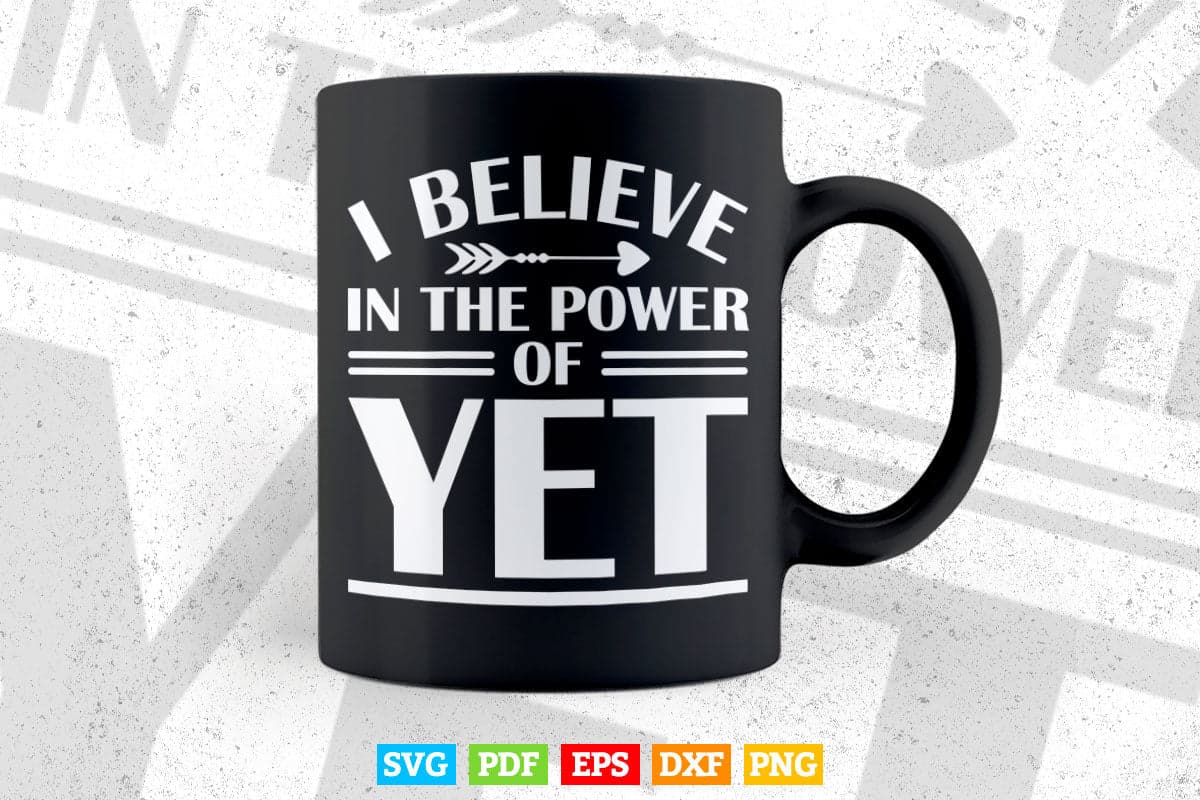 Growth Mindset Teacher SVG I Believe in the Power of Yet Svg T shirt Design.