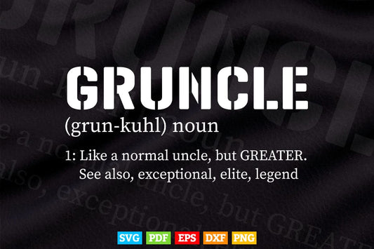 Gruncle Definition Best Uncle Ever Svg T shirt Design.
