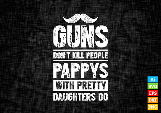 Guns Don't Kill People Pappys With Pretty Daughter Do Humor Funny Father's Day Editable Vector T-shirt Design in Ai Svg Png Files