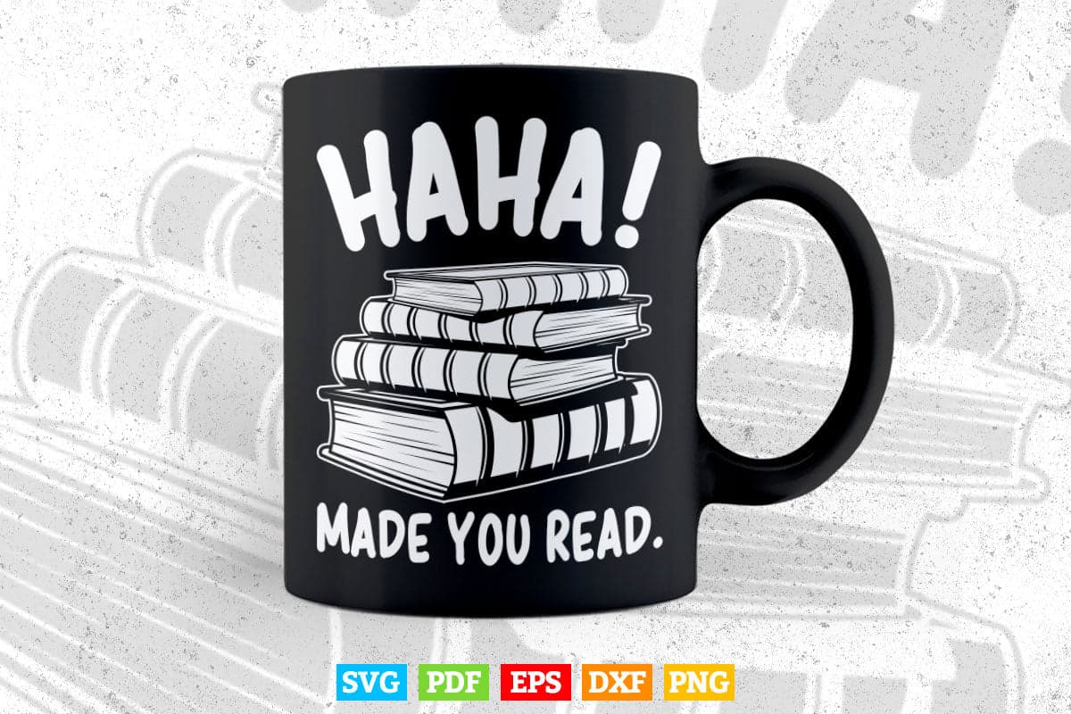 HaHa Made You Read Reading Funny Svg Png Cut Files.