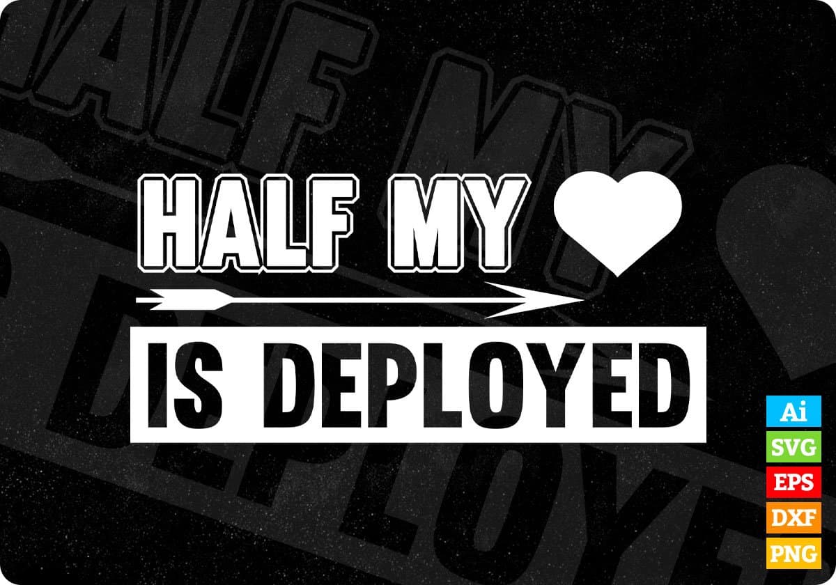 Half My Love Is Deployed T shirt Design In Svg Cutting Printable Files
