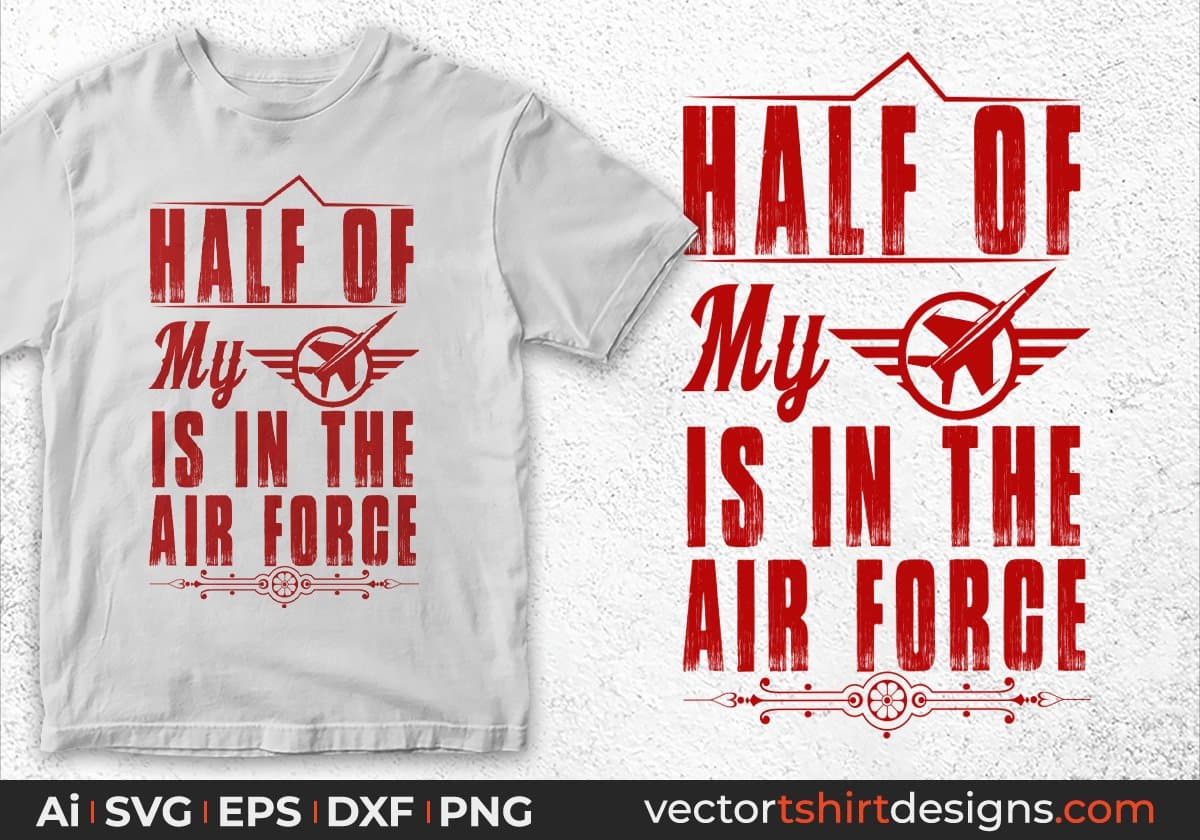 Half Of My Is In The Air Force Editable T shirt Design Svg Cutting Printable Files