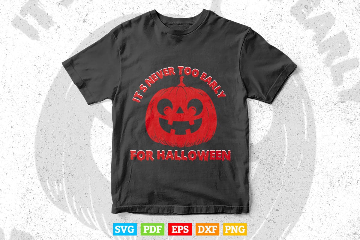 Halloween Design Its Never Too Early for Halloween Svg Png Cut Files.