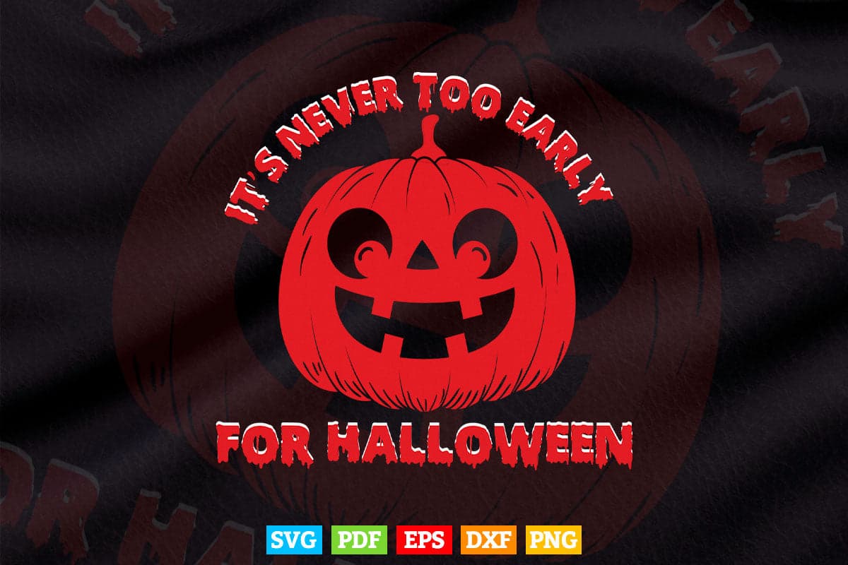 Halloween Design Its Never Too Early for Halloween Svg Png Cut Files.