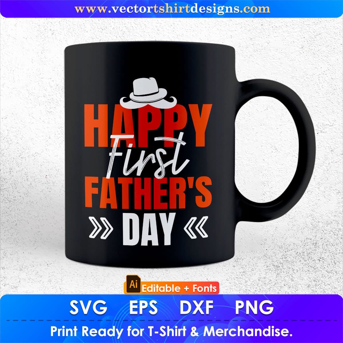 Happy First Father's Day Dad Editable Vector T shirt Design In Svg Png Printable Files