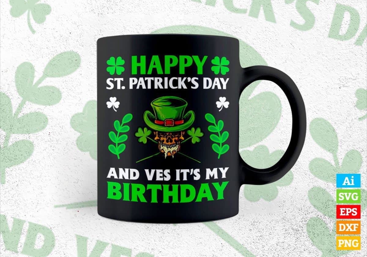 Happy St Patrick's Day and Ves it's My Birthday Editable Vector T-shirt Design in Ai Svg Png Files