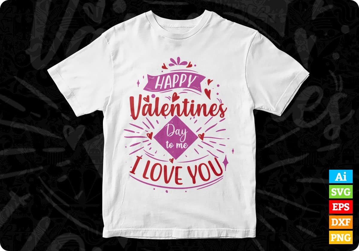 Happy Valentines Day To Me I Love You T shirt Design In Svg Png Cutting Printable Files