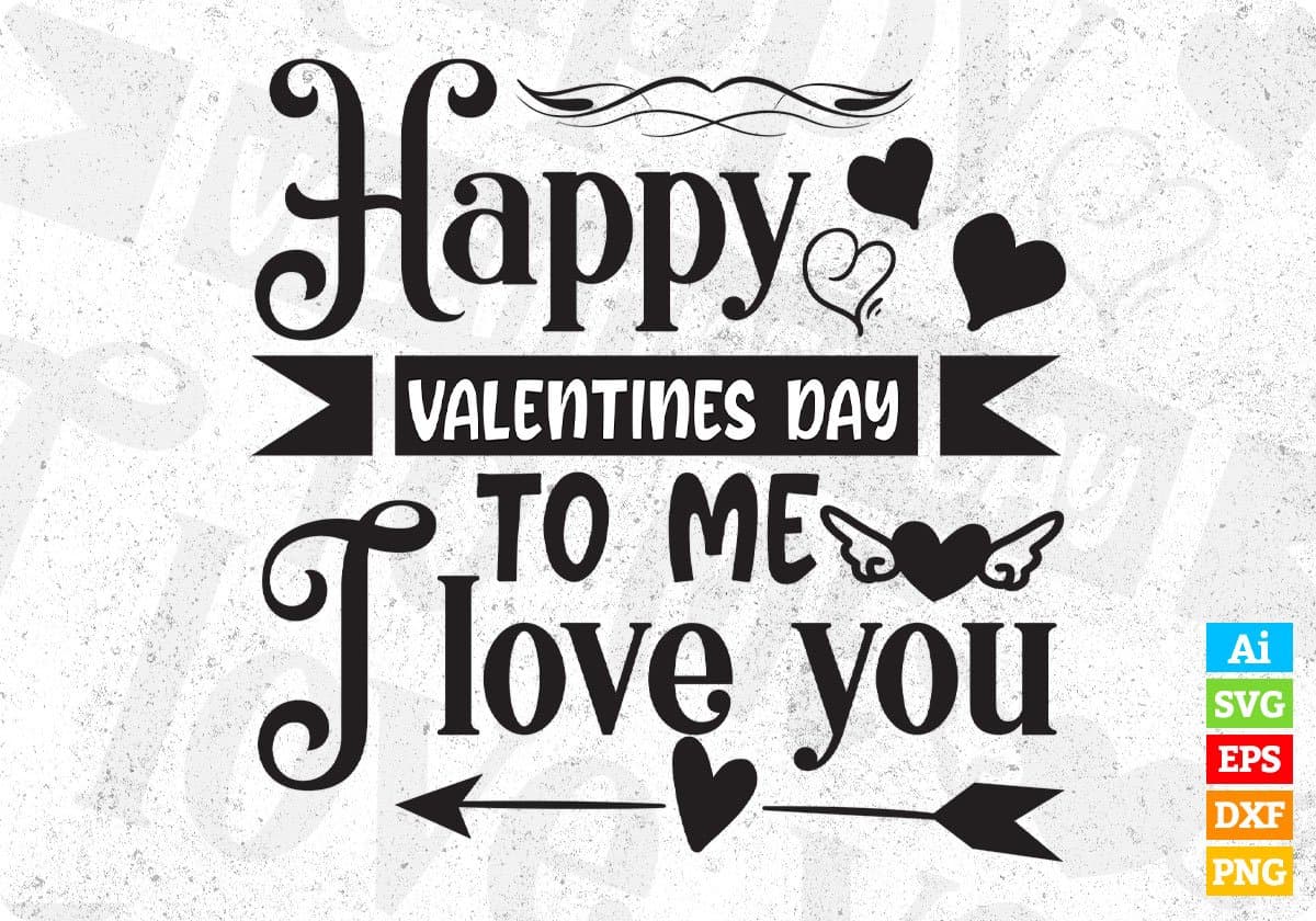 Happy Valentines Day To Me I Love You T shirt Design In Svg Png Cutting Printable Files