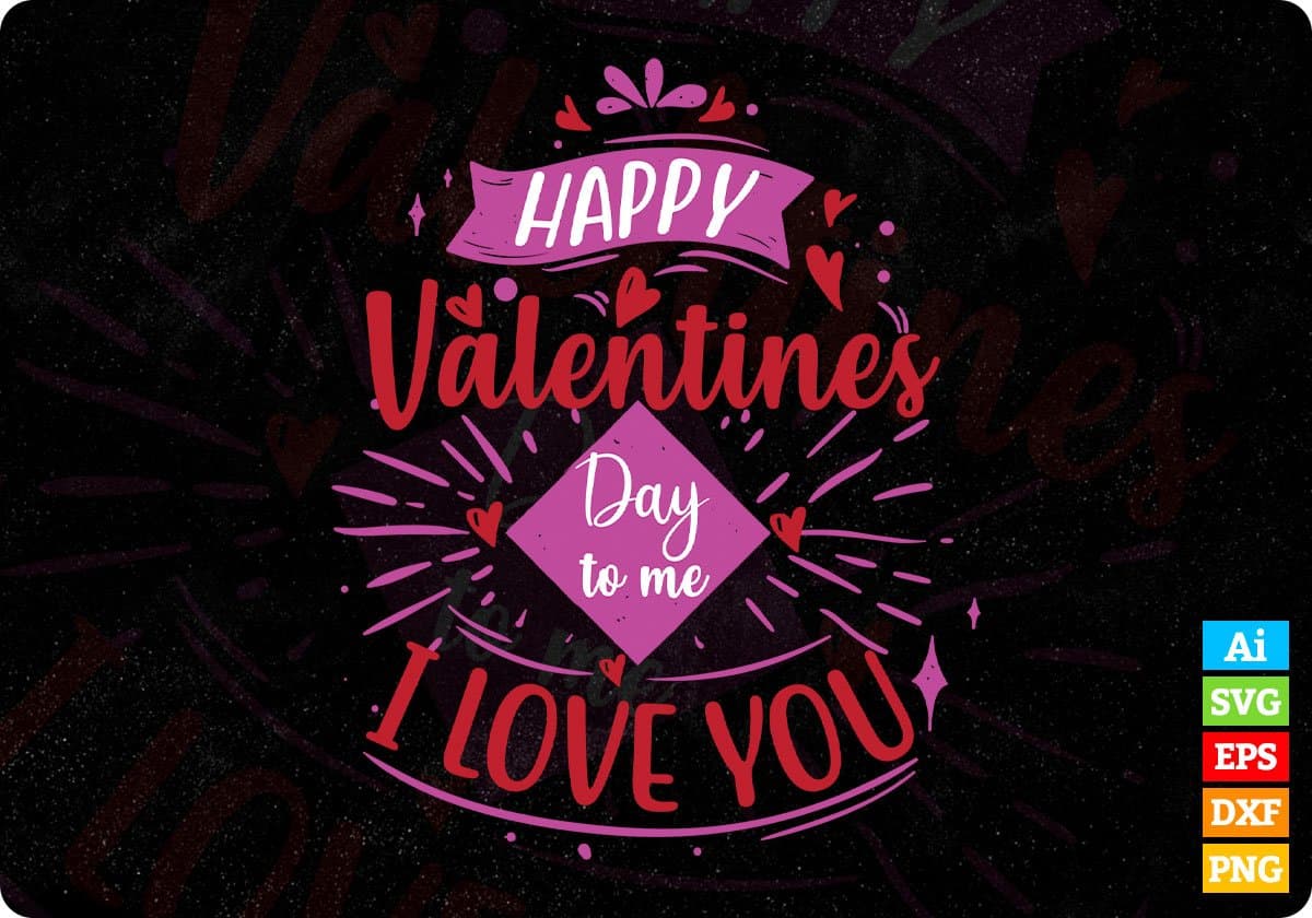 Happy Valentines Day To Me I Love You T shirt Design In Svg Png Cutting Printable Files