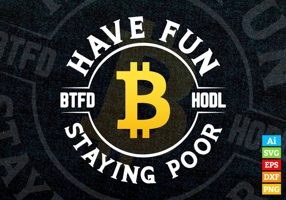 Have a Fun BTFD HODL Staying Poor Crypto Btc Bitcoin Editable Vector T-shirt Design in Ai Svg Files