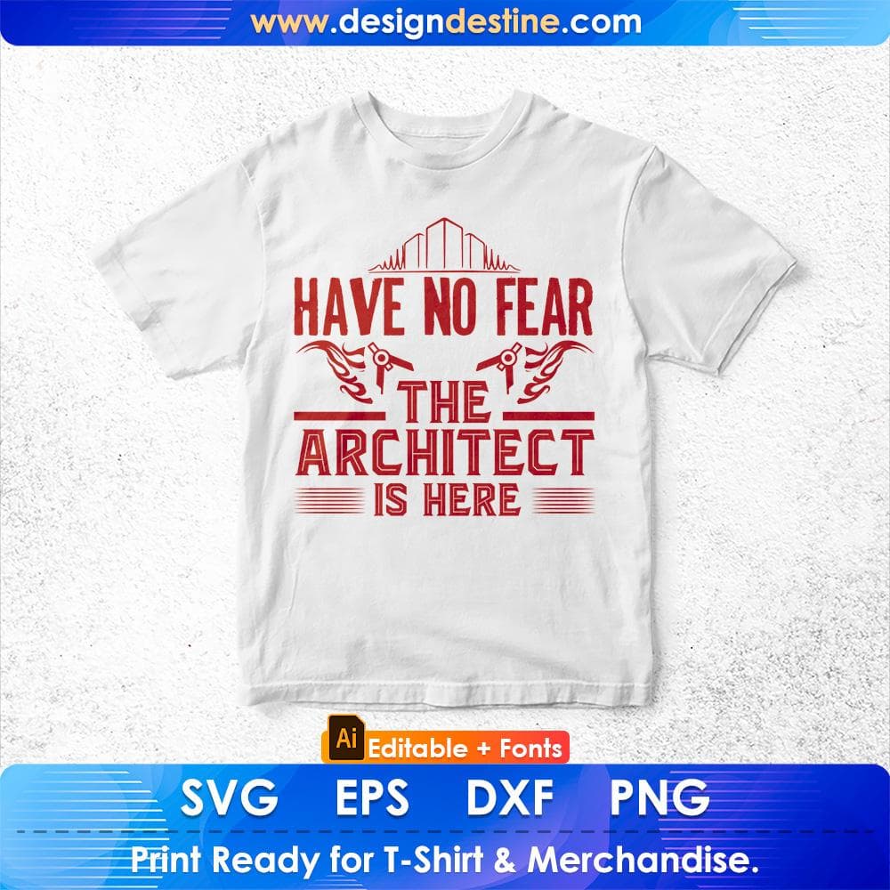 Have No Fear The Architect is Here Editable T shirt Design Svg Cutting Printable Files