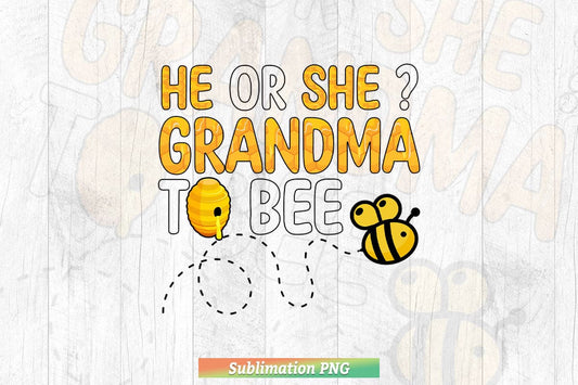 He or She Grandma To Bee Png Sublimation Files.