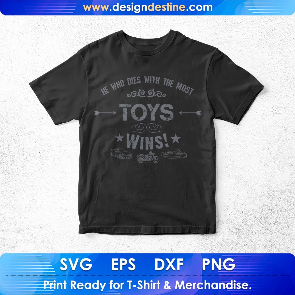 He Who Dies With The Most Toys Wins T shirt Design In Svg Cutting Printable Files