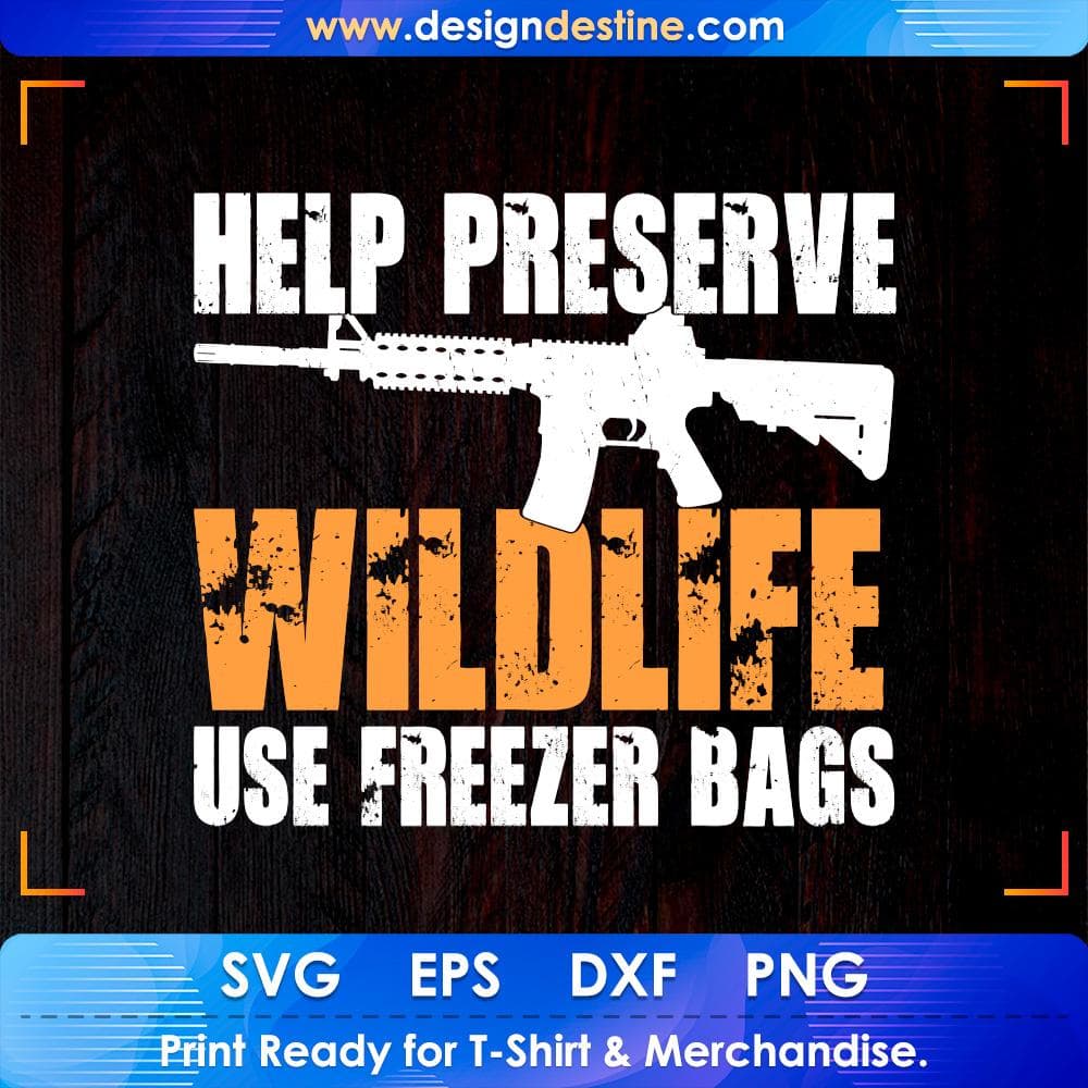 Help Preserve Wildlife Use Freezer Bags Hunting T shirt Design Svg Cutting Printable Files