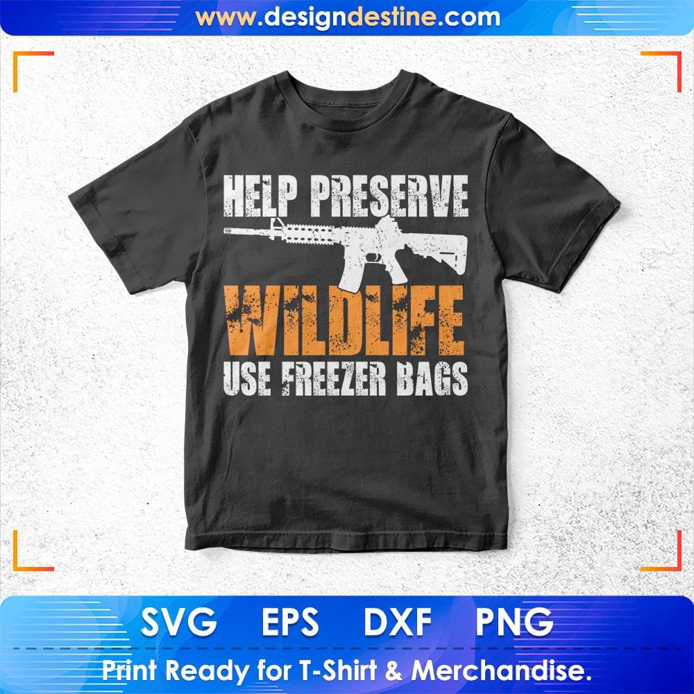 Help Preserve Wildlife Use Freezer Bags Hunting T shirt Design Svg Cutting Printable Files