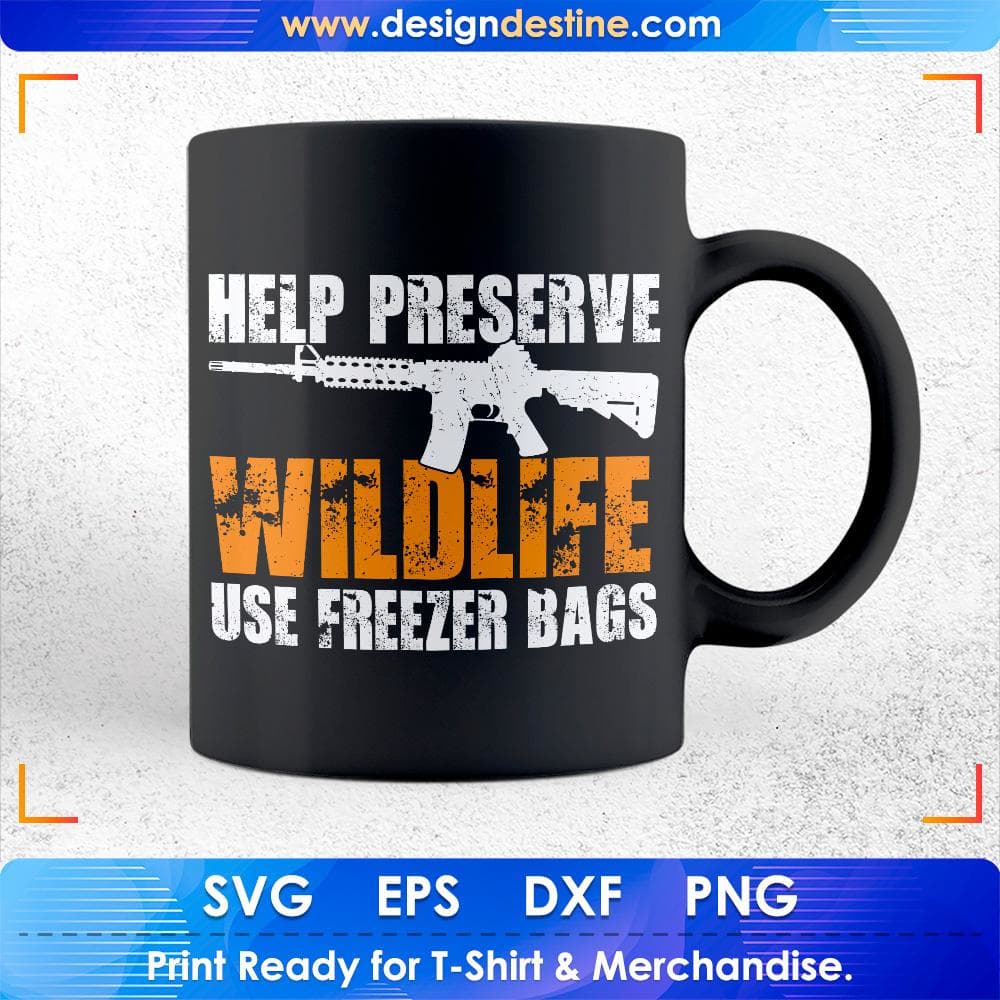 Help Preserve Wildlife Use Freezer Bags Hunting T shirt Design Svg Cutting Printable Files