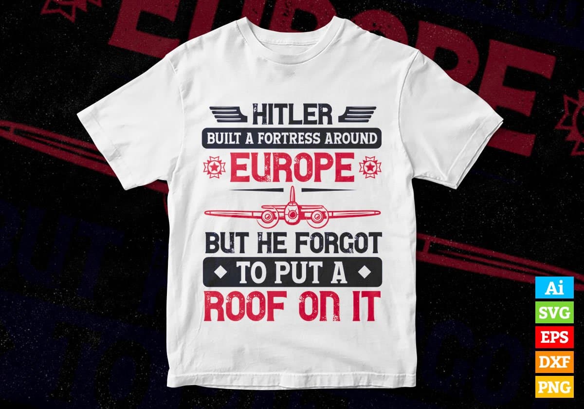 Hitler Built A Fortress Around Europe Air Force Editable Vector T shirt Designs In Svg Files