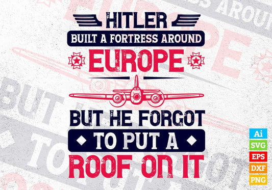 Hitler Built A Fortress Around Europe Air Force Editable Vector T shirt Designs In Svg Files