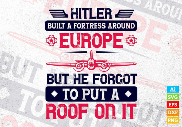 products/hitler-built-a-fortress-around-europe-air-force-editable-vector-t-shirt-designs-in-svg-939.jpg