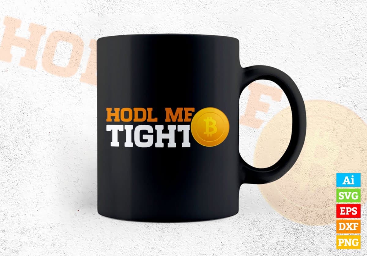 Hodl Me Tight Crypto Btc Bitcoin Editable Vector T-shirt Design in Ai Svg Files