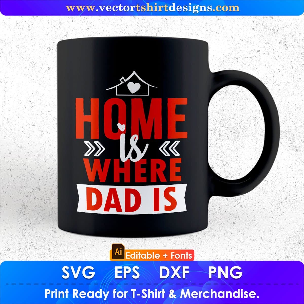 Home Is Where Dad Is Father's Day Editable Vector T shirt Design In Svg Png Printable Files