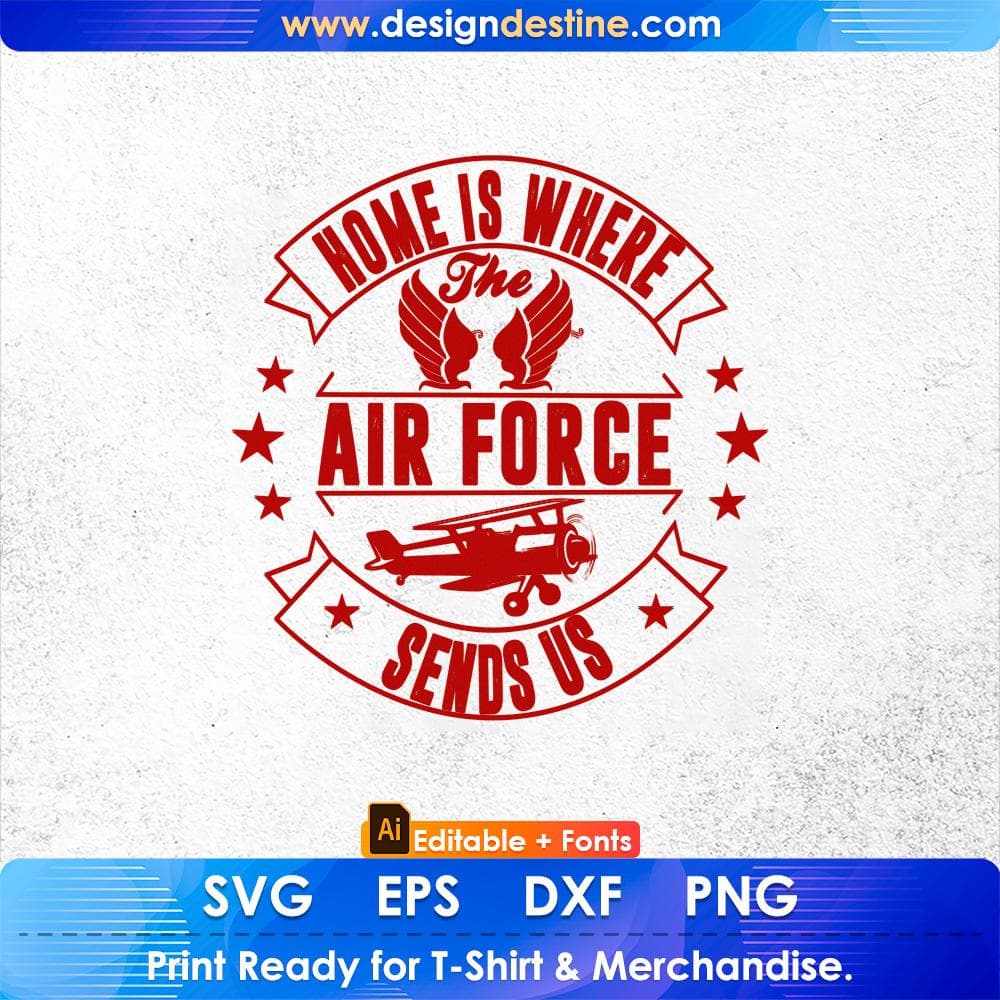 Home Is Where The Air Force Sends Us Air Force Editable T shirt Design Svg Cutting Printable Files