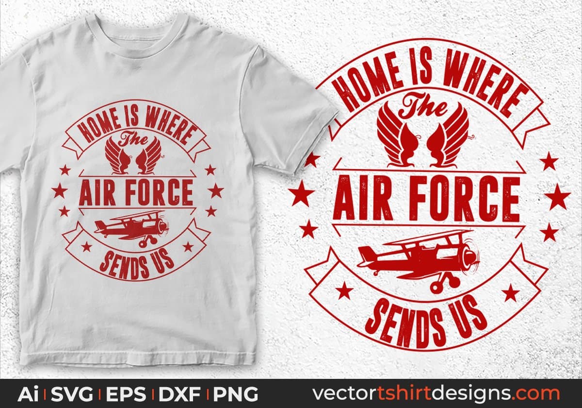 Home Is Where The Air Force Sends Us Air Force Editable T shirt Design Svg Cutting Printable Files