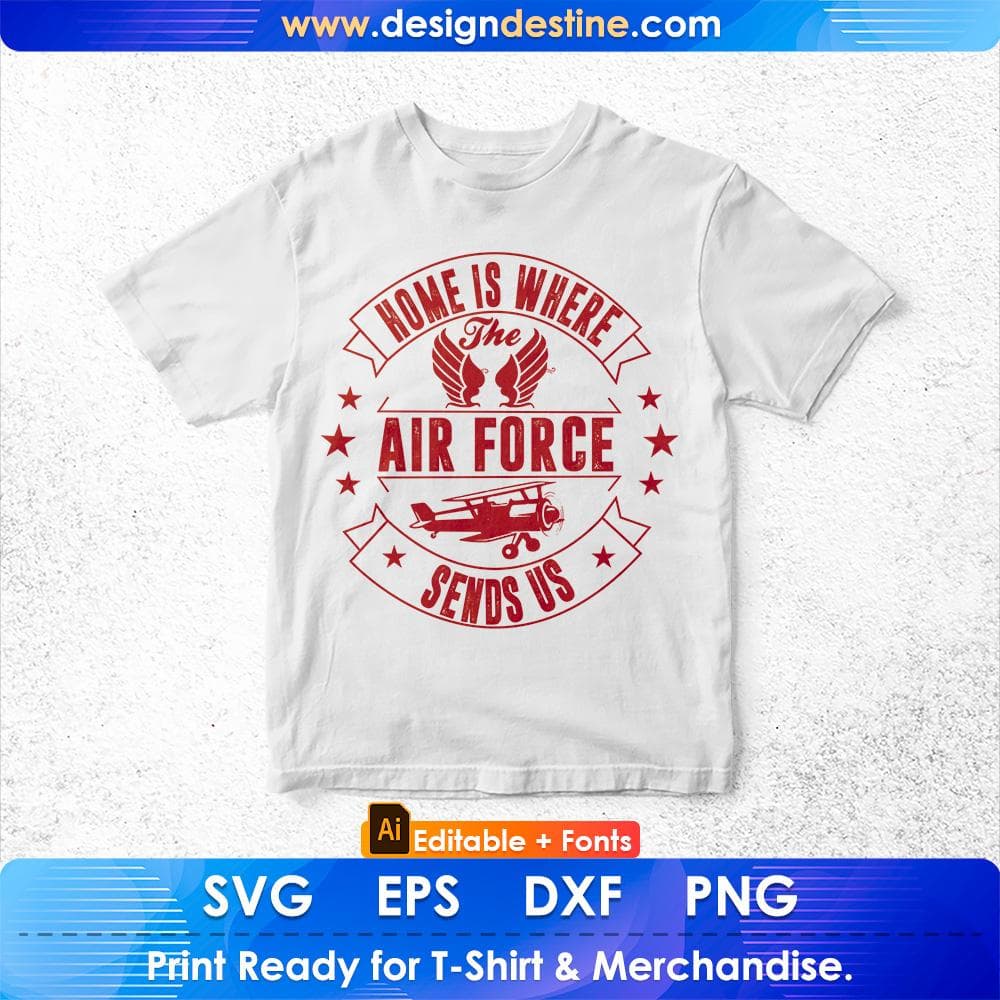 Home Is Where The Air Force Sends Us Air Force Editable T shirt Design Svg Cutting Printable Files