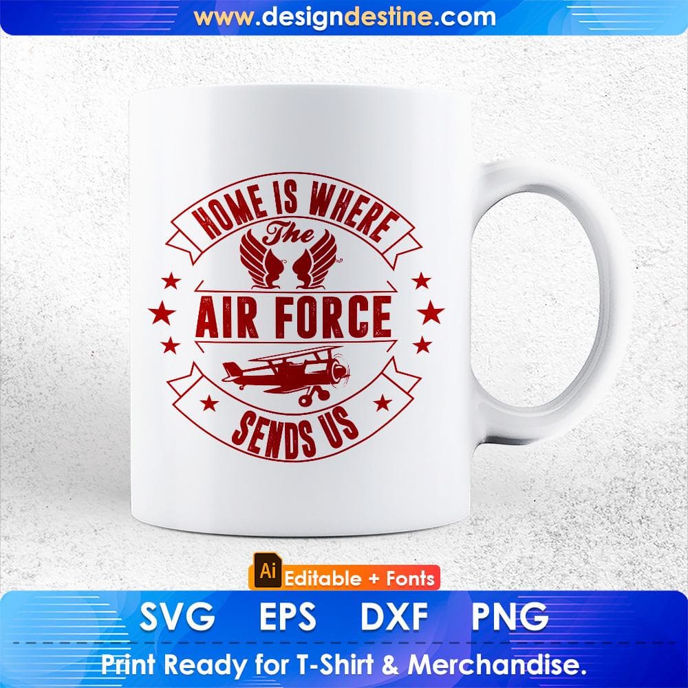 Home Is Where The Air Force Sends Us Air Force Editable T shirt Design Svg Cutting Printable Files