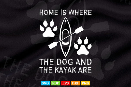 Home Is Where The Dog And The Kayak Are Svg Cricut Files.