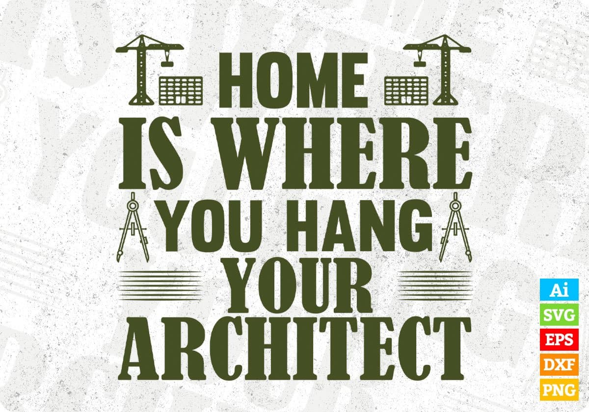 Home Is Where You Hang Your Architect Editable T shirt Design Svg Cutting Printable Files