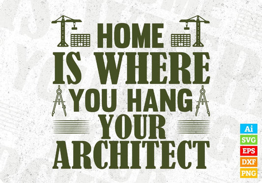 Home Is Where You Hang Your Architect Editable T shirt Design Svg Cutting Printable Files