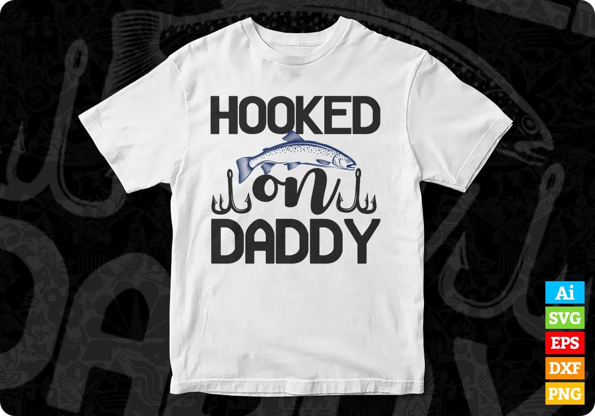 Hooked On Daddy Fishing T shirt Design In Svg Png Cutting Printable Files