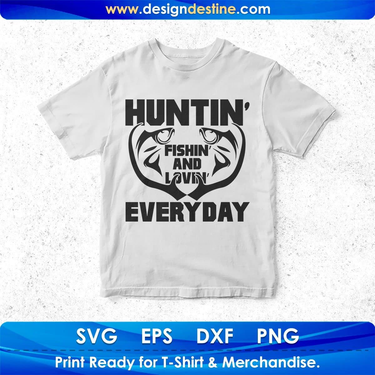 Huntin' Fishin' Livin' Every Day T shirt Design In Svg Png Cutting Printable Files