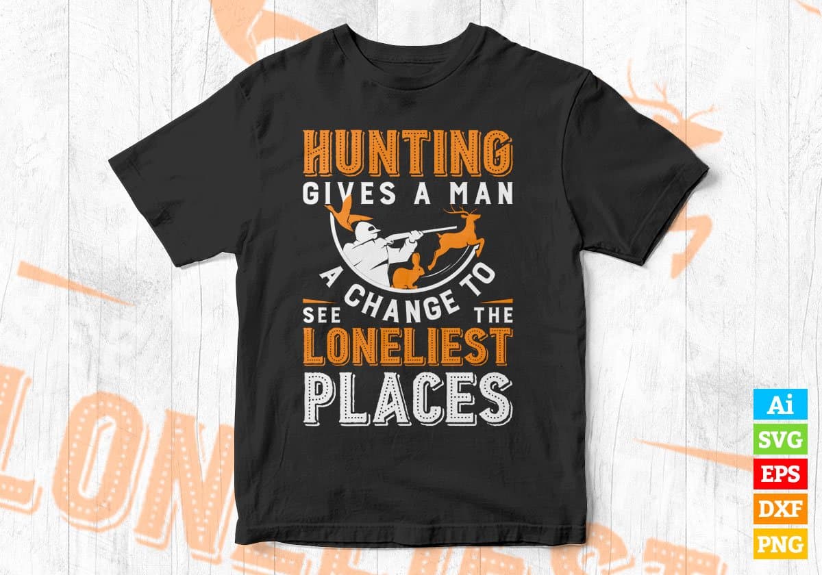 Hunting Gives A Man Editable Vector T shirt Design In Svg Png Printable Files