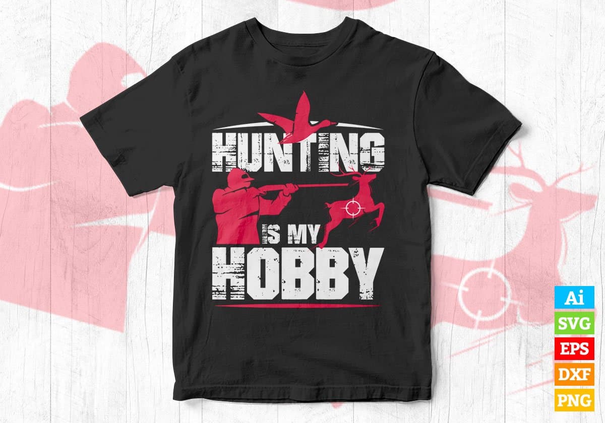 Hunting Is My Hobby Editable Vector T shirt Design In Svg Png Printable Files