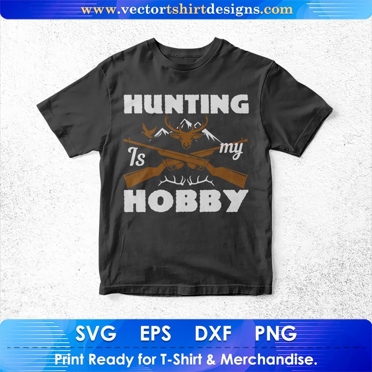 Hunting Is My Hobby Vector T shirt Design In Svg Png Printable Files