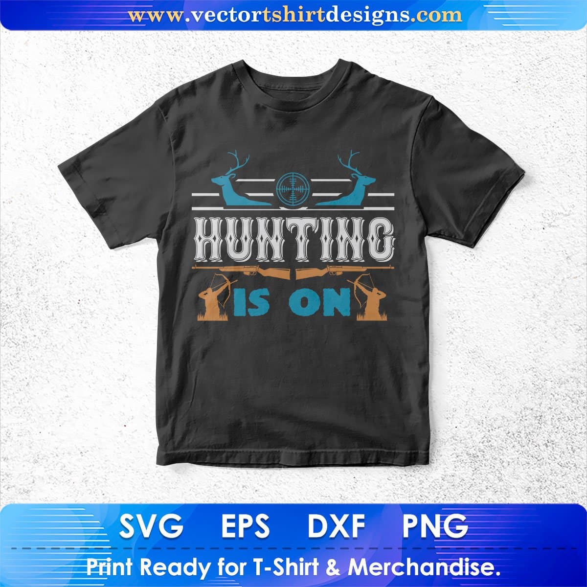 hunting Is On Deer Hunters Vector T shirt Design In Svg Png Printable Files