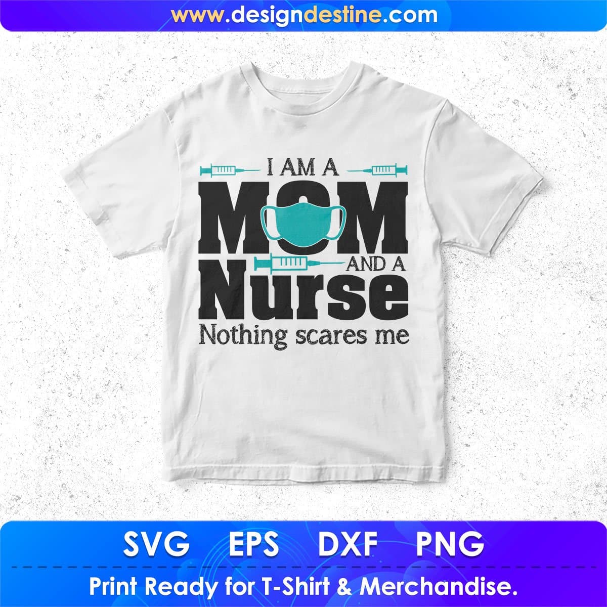 I A Am Mom And A Nurse Nothing Scares Me T shirt Design In Svg Png Cutting Printable Files