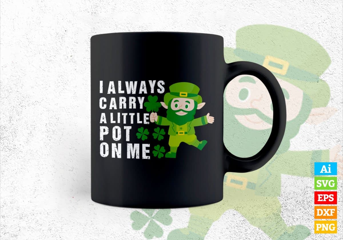 I Always Carry a Little Pot On Me St Patrick's Day Editable Vector T-shirt Design in Ai Svg Png Files
