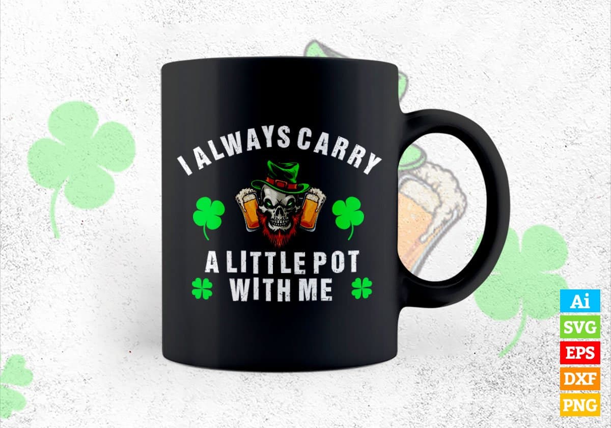 I Always Carry a Little Pot With Me St Patrick's Day Editable Vector T-shirt Design in Ai Svg Png Files