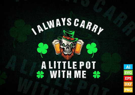 I Always Carry a Little Pot With Me St Patrick's Day Editable Vector T-shirt Design in Ai Svg Png Files