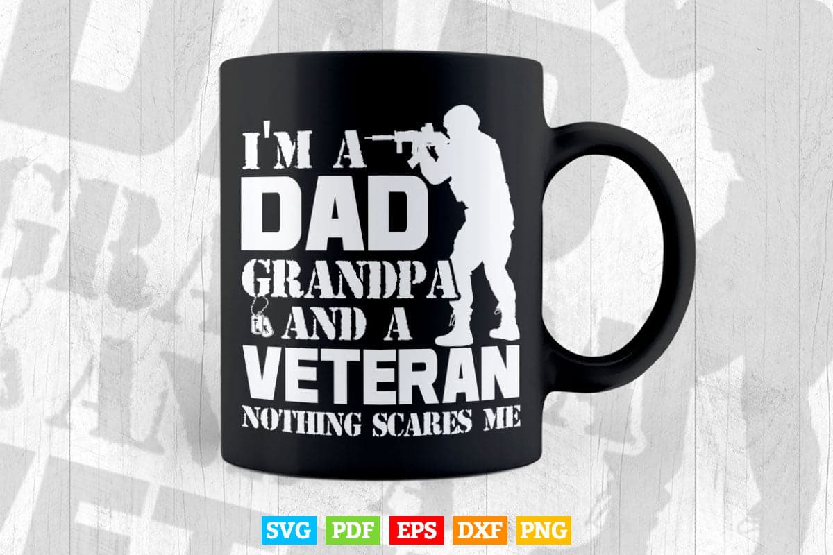I am a Dad Grandpa and a Veteran Nothing Scares me USA Gift Svg Png Cut Files.