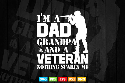 I am a Dad Grandpa and a Veteran Nothing Scares me USA Gift Svg Png Cut Files.